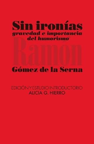 SIN IRONÍAS | 9788412964530 | GÓMEZ DE LA SERNA, RAMÓN/G. HIERRO, ALICIA | Llibreria Geli - Llibreria Online de Girona - Comprar llibres en català i castellà