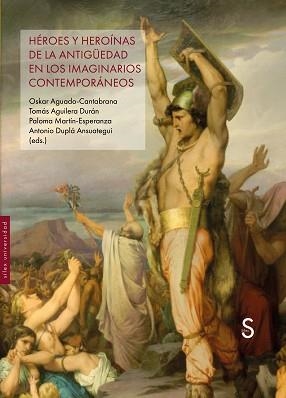 HÉROES Y HEROÍNAS DE LA ANTIGÜEDAD EN LOS IMAGINARIOS CONTEMPORÁNEOS | 9791387694128 | AGUADO-CANTABRANA, OSKAR/AGUILERA DURÁN, TOMÁS | Llibreria Geli - Llibreria Online de Girona - Comprar llibres en català i castellà