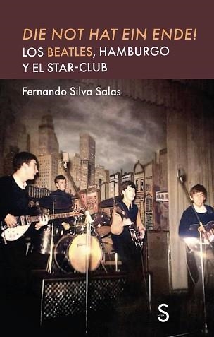 DIE NOT HAT EIN ENDE!.LOS BEATLES,HAMBURGO Y EL STAR-CLUB | 9791387694654 | SILVA SALAS, FERNANDO | Llibreria Geli - Llibreria Online de Girona - Comprar llibres en català i castellà