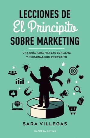 LECCIONES DE EL PRINCIPITO SOBRE MARKETING | 9788418308314 | VILLEGAS, SARA | Llibreria Geli - Llibreria Online de Girona - Comprar llibres en català i castellà