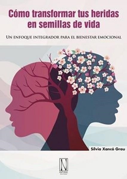 CÓMO TRANSFORMAR TUS HERIDAS EN SEMILLAS DE VIDA | 9788412744491 | XANCO GRAU,SILVIA | Libreria Geli - Librería Online de Girona - Comprar libros en catalán y castellano