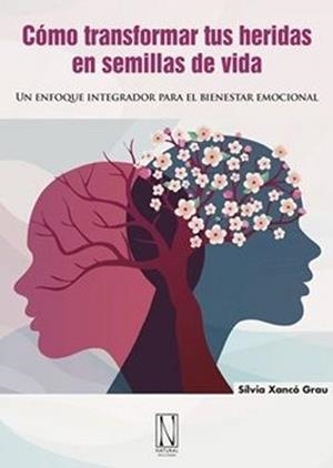 CÓMO TRANSFORMAR TUS HERIDAS EN SEMILLAS DE VIDA | 9788412744491 | XANCO GRAU,SILVIA | Libreria Geli - Librería Online de Girona - Comprar libros en catalán y castellano