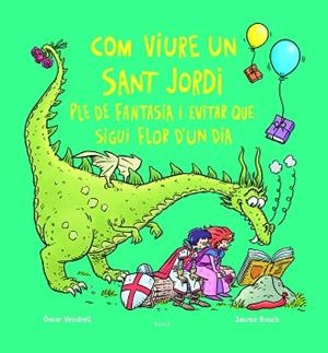 COM VIURE UN SANT JORDI PLE DE FANTASIA I EVITAR QUE SIGUI FLOR D'UN DIA | 9788447956234 | VENDRELL CORRONS, ÒSCAR | Llibreria Geli - Llibreria Online de Girona - Comprar llibres en català i castellà