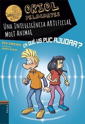 ORIOL PELACANYES-23.UNA INTEL·LIGÈNCIA ARTIFICIAL MOLT ANIMAL | 9788447955817 | SANTANA BIGAS, EVA | Llibreria Geli - Llibreria Online de Girona - Comprar llibres en català i castellà