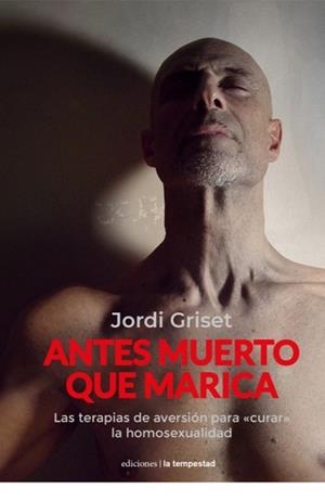 ANTES MUERTO QUE MARICA | 9788479482237 | GRISET MORO, JORDI | Llibreria Geli - Llibreria Online de Girona - Comprar llibres en català i castellà