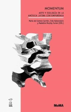 MOMENTUM.ARTE Y ECOLOGÍA EN LA AMERICA LATINA CONTEMPORANEA | 9789878272467 | Llibreria Geli - Llibreria Online de Girona - Comprar llibres en català i castellà