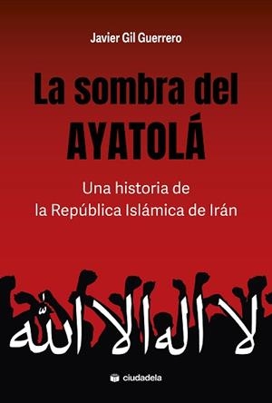 LA SOMBRA DEL AYATOLÁ | 9788415436874 | GIL GUERRERO, JAVIER | Libreria Geli - Librería Online de Girona - Comprar libros en catalán y castellano