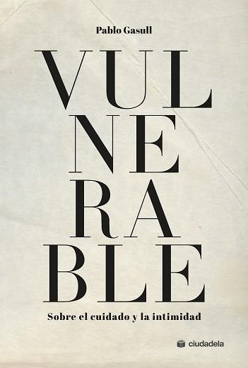 VULNERABLE.SOBRE EL CUIDADO Y LA INTIMIDAD | 9788415436904 | GASULL GONZÁLEZ, PABLO | Libreria Geli - Librería Online de Girona - Comprar libros en catalán y castellano