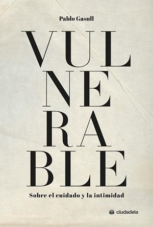 VULNERABLE.SOBRE EL CUIDADO Y LA INTIMIDAD | 9788415436904 | GASULL GONZÁLEZ, PABLO | Libreria Geli - Librería Online de Girona - Comprar libros en catalán y castellano