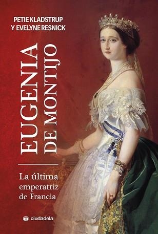 EUGENIA DE MONTIJO,LA ÚLTIMA EMPERATIZ DE FRANCIA | 9788415436928 | KLADSTRUP, PETIE/RESNICK, EVELYNE | Libreria Geli - Librería Online de Girona - Comprar libros en catalán y castellano