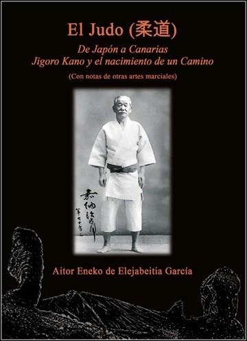 EL JUDO.DE JAPÓN A CANARIAS. JIGORO KANO Y EL NACIMIENTO DE UN CAMINO | 9788420307282 | DE ELEJABEITIA GARCÍA, AITOR ENEKO | Llibreria Geli - Llibreria Online de Girona - Comprar llibres en català i castellà