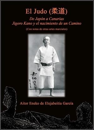 EL JUDO.DE JAPÓN A CANARIAS. JIGORO KANO Y EL NACIMIENTO DE UN CAMINO | 9788420307282 | DE ELEJABEITIA GARCÍA, AITOR ENEKO | Llibreria Geli - Llibreria Online de Girona - Comprar llibres en català i castellà