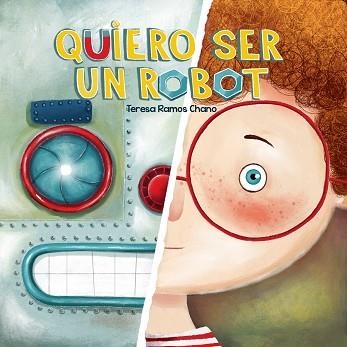 QUIERO SER UN ROBOT | 9788491459026 | RAMOS CHANO, MARÍA TERESA | Llibreria Geli - Llibreria Online de Girona - Comprar llibres en català i castellà