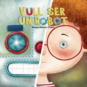 VULL SER UN ROBOT | 9788491459019 | RAMOS CHANO, MARÍA TERESA | Llibreria Geli - Llibreria Online de Girona - Comprar llibres en català i castellà