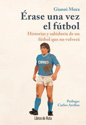 ÉRASE UNA VEZ EL FÚTBOL | 9791387955298 | GIANNI MURA | Llibreria Geli - Llibreria Online de Girona - Comprar llibres en català i castellà