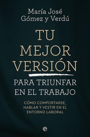 TU MEJOR VERSIÓN PARA TRIUNFAR EN EL TRABAJO | 9788410942745 | GÓMEZ Y VERDÚ, MARÍA JOSÉ | Llibreria Geli - Llibreria Online de Girona - Comprar llibres en català i castellà
