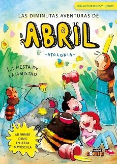 LAS DIMINUTAS AVENTURAS DE ABRIL-3.LA FIESTA DE LA AMISTAD | 9788468377667 | ATOLONIA | Libreria Geli - Librería Online de Girona - Comprar libros en catalán y castellano