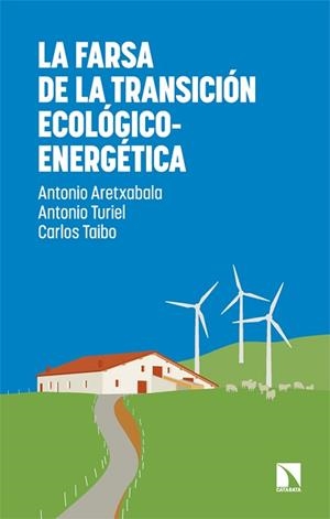 LA FARSA DE LA TRANSICIÓN ECOLÓGICO-ENERGÉTICA | 9788410675735 | ARETXABALA, ANTONIO/TURIEL, ANTONIO/TAIBO, CARLOS | Llibreria Geli - Llibreria Online de Girona - Comprar llibres en català i castellà