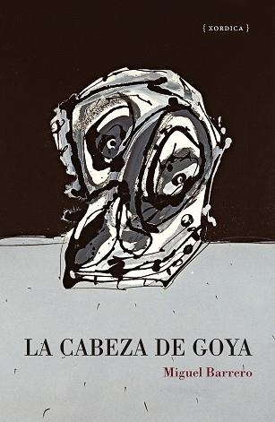 LA CABEZA DE GOYA | 9788416461769 | BARRERO, MIGUEL | Libreria Geli - Librería Online de Girona - Comprar libros en catalán y castellano