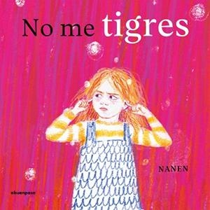 NO ME TIGRES | 9788410016545 | GARCÍA-CONTRERAS MARTÍNEZ, NANEN | Llibreria Geli - Llibreria Online de Girona - Comprar llibres en català i castellà