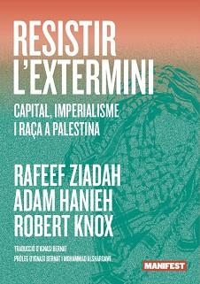 RESISTIR L'EXTERMINI | 9791387872847 | RAFEEF ZIADAH, ROBERT KNOX Y ADAM HANIEH | Llibreria Geli - Llibreria Online de Girona - Comprar llibres en català i castellà