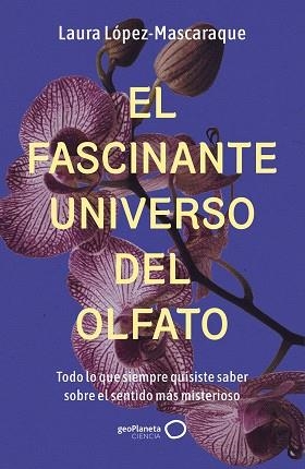 EL FASCINANTE UNIVERSO DEL OLFATO | 9788408314516 | LÓPEZ-MASCARAQUE, LAURA | Llibreria Geli - Llibreria Online de Girona - Comprar llibres en català i castellà