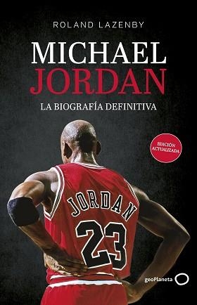 MICHAEL JORDAN. LA BIOGRAFÍA DEFINITIVA (NUEVA PRESENTACIÓN) | 9788408316695 | LAZENBY, ROLAND | Llibreria Geli - Llibreria Online de Girona - Comprar llibres en català i castellà