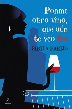 PONME OTRO VINO, QUE AÚN TE VEO FEO | 9788467081206 | FREIJO, SIBILA | Libreria Geli - Librería Online de Girona - Comprar libros en catalán y castellano