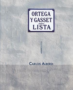 ORTEGA Y GASSET,ANTES LISTA | 9791387521417 | ALBERDI, CARLOS | Llibreria Geli - Llibreria Online de Girona - Comprar llibres en català i castellà