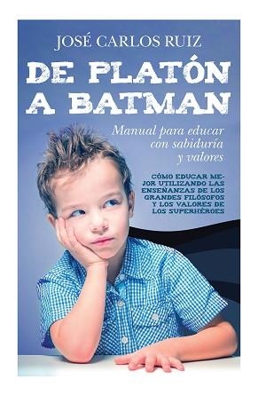 DE PLATÓN A BATMAN.MANUAL PARA EDUCAR CON SABIDURÍA Y VALORES | 9788419962706 | JOSÉ CARLOS RUIZ | Llibreria Geli - Llibreria Online de Girona - Comprar llibres en català i castellà