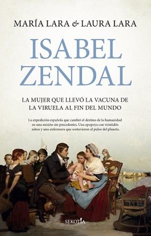 ISABEL ZENDAL.LA MUJER QUE LLEVÓ LA VACUNA DE LA VIRUELA AL FIN DEL MUNDO | 9791387812447 | MARÍA LARA/LAURA LARA MARTÍNEZ | Libreria Geli - Librería Online de Girona - Comprar libros en catalán y castellano