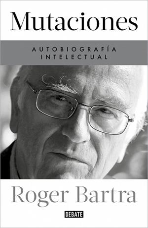 MUTACIONES.AUTOBIOGRAFÍA INTELECTUAL | 9788419399885 | BARTRA, ROGER | Llibreria Geli - Llibreria Online de Girona - Comprar llibres en català i castellà