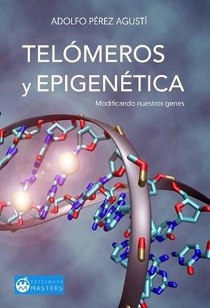 TELOMEROS Y EPIGENETICA.MODIFICANDO NUESTROS GENES | 9788496319363 | PÉREZ AGUSTÍ,ADOLFO | Libreria Geli - Librería Online de Girona - Comprar libros en catalán y castellano