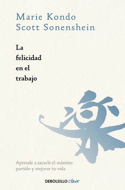 LA FELICIDAD EN EL TRABAJO | 9788466391030 | KONDO, MARIE/SONENSHEIN, SCOTT | Llibreria Geli - Llibreria Online de Girona - Comprar llibres en català i castellà