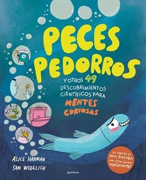 PECES PEDORROS Y OTROS 49 DESCUBRIMIENTOS CIENTÍFICOS PARA MENTES CURIOSAS | 9791387724559 | HARMAN, ALICE/WEDELICH, SAM | Llibreria Geli - Llibreria Online de Girona - Comprar llibres en català i castellà