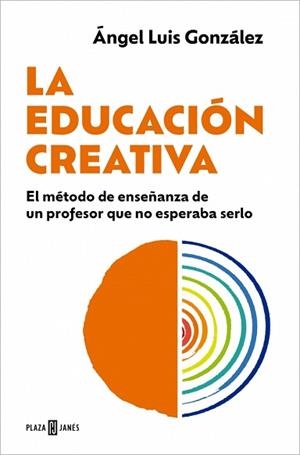 LA EDUCACIÓN CREATIVA | 9788401037146 | GONZÁLEZ, ÁNGEL LUIS | Llibreria Geli - Llibreria Online de Girona - Comprar llibres en català i castellà
