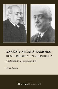 AZAÑA Y ALCALÁ-ZAMORA,DOS HOMBRES Y UNA REPÚBLICA | 9791370203047 | ARJONA,JAVIER | Llibreria Geli - Llibreria Online de Girona - Comprar llibres en català i castellà
