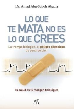 LO QUE TE MATA NO ES LO QUE CREES | 9788410354883 | AMAD ABU-SUBOH ABADIA | Llibreria Geli - Llibreria Online de Girona - Comprar llibres en català i castellà