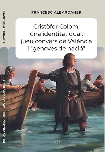 CRISTÒFOR COLOM.UNA IDENTITAT DUAL: JUEU CONVERS DE VALÈNCIA I “ GENOVÈS DE NACIÓ " | 9788412984248 | ALBARDANER,FRANCESC | Libreria Geli - Librería Online de Girona - Comprar libros en catalán y castellano