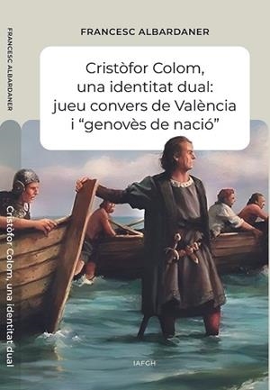 CRISTÒFOR COLOM.UNA IDENTITAT DUAL: JUEU CONVERS DE VALÈNCIA I “ GENOVÈS DE NACIÓ " | 9788412984248 | ALBARDANER,FRANCESC | Libreria Geli - Librería Online de Girona - Comprar libros en catalán y castellano