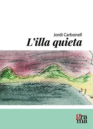 L'ILLA QUIETA | 9791399135343 | CARBONELL ABELLÓ, JORDI | Libreria Geli - Librería Online de Girona - Comprar libros en catalán y castellano