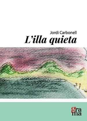 L'ILLA QUIETA | 9791399135343 | CARBONELL ABELLÓ, JORDI | Llibreria Geli - Llibreria Online de Girona - Comprar llibres en català i castellà