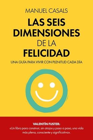 LAS SEIS DIMENSIONES DE LA FELICIDAD | 9788411326414 | CASALS, MANUEL | Llibreria Geli - Llibreria Online de Girona - Comprar llibres en català i castellà