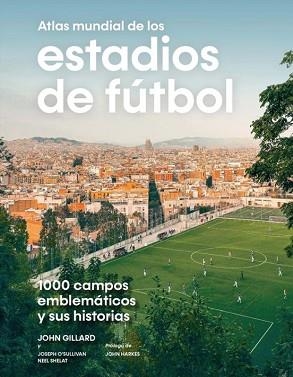 ATLAS MUNDIAL DE LOS ESTADIOS DE FÚTBOL | 9788419043849 | GILLARD, JOHN/O’SULLIVAN, JOSEPH/SHELAT, NEEL | Llibreria Geli - Llibreria Online de Girona - Comprar llibres en català i castellà