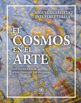 EL COSMOS EN EL ARTE | 9788446057390 | PÉREZ TERESA, INÉS/QUEREJETA PÉREZ, MIGUEL | Llibreria Geli - Llibreria Online de Girona - Comprar llibres en català i castellà