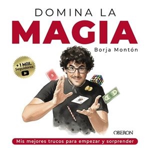 DOMINA LA MAGIA. LOS MEJORES TRUCOS PARA SORPRENDER | 9791387775209 | MONTÓN RODRÍGUEZ, BORJA | Llibreria Geli - Llibreria Online de Girona - Comprar llibres en català i castellà