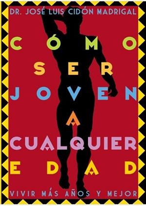 CÓMO SER JOVEN A CUALQUIER EDAD | 9788409814923 | CIDÓN MADRIGAL, JOSÉ LUIS | Llibreria Geli - Llibreria Online de Girona - Comprar llibres en català i castellà