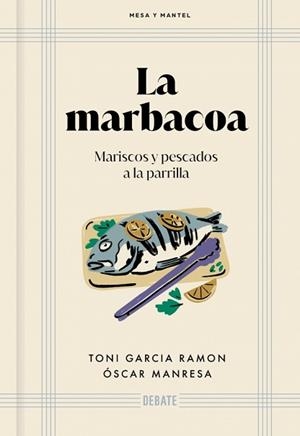 LA MARBACOA.MARISCOS Y PESCADOS A LA PARRILLA | 9791387600884 | GARCÍA RAMÓN, TONI/MANRESA, ÓSCAR | Llibreria Geli - Llibreria Online de Girona - Comprar llibres en català i castellà