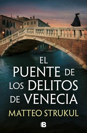 EL PUENTE DE LOS DELITOS DE VENECIA (LAS PESQUISAS DE CANALETTO 2) | 9788466683494 | STRUKUL, MATTEO | Libreria Geli - Librería Online de Girona - Comprar libros en catalán y castellano