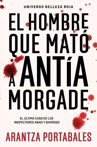 EL HOMBRE QUE MATÓ A ANTÍA MORGADE (INSPECTORES ABAD Y BARROSO 3) | 9788466388474 | PORTABALES, ARANTZA | Llibreria Geli - Llibreria Online de Girona - Comprar llibres en català i castellà